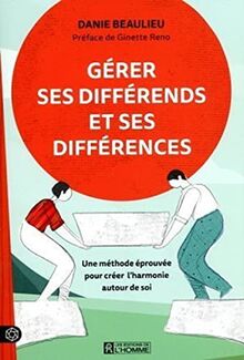 Gérer ses différends et ses différences: Une méthode éprouvée pour créer l'harmonie autour de soi