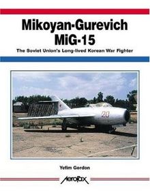 Mikoyan-Gurevich MIG-15: The Soviet Union's Long-lived Korean War Fighter (Aerofax) von Gordon, Yefim, Gordon, E. | Buch | Zustand sehr gut