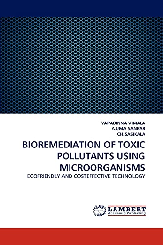 BIOREMEDIATION OF TOXIC POLLUTANTS USING MICROORGANISMS: ECOFRIENDLY AND COSTEFFECTIVE TECHNOLOGY