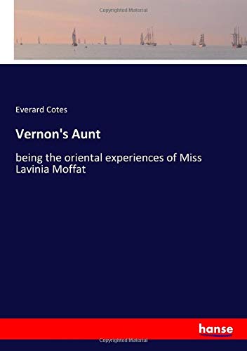 Vernon's Aunt: being the oriental experiences of Miss Lavinia Moffat