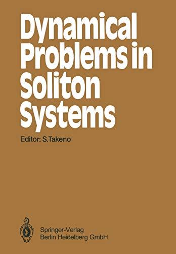 Dynamical Problems in Soliton Systems: Proceedings of the Seventh Kyoto Summer Institute, Kyoto, Japan, August 27–31, 1984 (Springer Series in Synergetics, 30, Band 30)