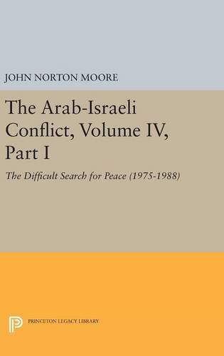 The Arab-Israeli Conflict, Volume IV, Part I: The Difficult Search for Peace (1975-1988) (Princeton Legacy Library)
