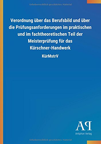 Verordnung über das Berufsbild und über die Prüfungsanforderungen im praktischen und im fachtheoretischen Teil der Meisterprüfung für das Kürschner-Handwerk: KürMstrV