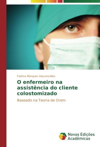 O enfermeiro na assistência do cliente colostomizado: Baseado na Teoria de Orem