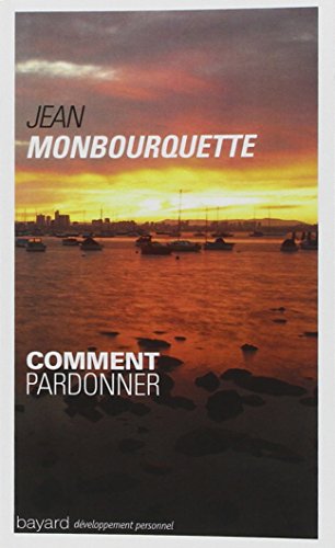 Comment Pardonner ? : Pardonner Pour Guérir, Guérir Pour Pardonner