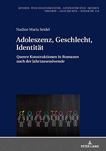 Adoleszenz, Geschlecht, Identität: Queere Konstruktionen in Romanen nach der Jahrtausendwende (Kinder- und Jugendkultur, -literatur und -medien, Band 114)