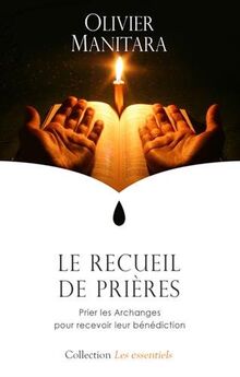 Recueil de prières (Le) : Prier les Archanges pour recevoir leur bénédiction