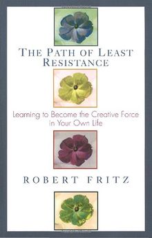 Path of Least Resistance: Learning to Become the Creative Force in Your Own Life