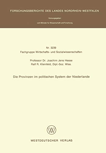 Die Provinzen im politischen System der Niederlande (Forschungsberichte des Landes Nordrhein-Westfalen / Fachgruppe Wirtschafts- und ... Landes Nordrhein-Westfalen, 3239, Band 3239)