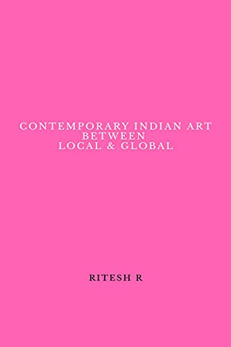 CONTEMPORARY INDIAN ART BETWEEN LOCAL & GLOBAL