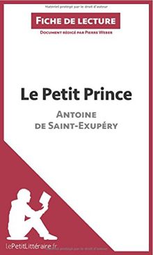 Le Petit Prince d'Antoine de Saint-Exupéry (Analyse de l'oeuvre) : Analyse complète et résumé détaillé de l'oeuvre