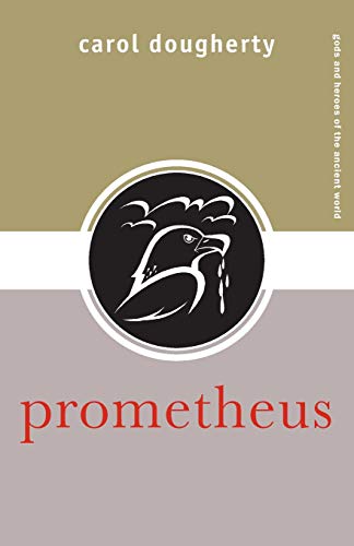 Carol Dougherty Prometheus (Gods And Heroes Of The Ancient World)