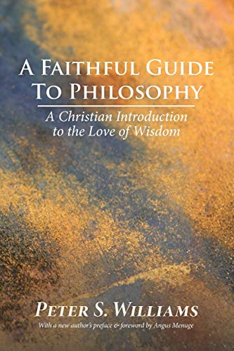 A Faithful Guide to Philosophy: A Christian Introduction to the Love of Wisdom