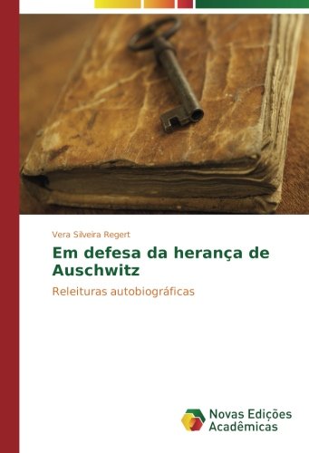 Em defesa da herança de Auschwitz: Releituras autobiográficas