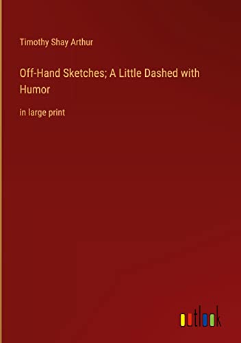 Off-Hand Sketches; A Little Dashed with Humor: in large print