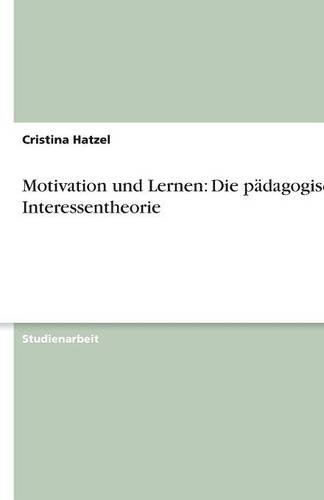 Motivation und Lernen: Die pädagogische Interessentheorie