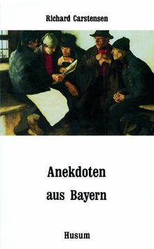 Anekdoten aus Bayern. 111 Anekdoten von A bis Z