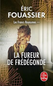 Les francs royaumes. Vol. 2. La fureur de Frédégonde