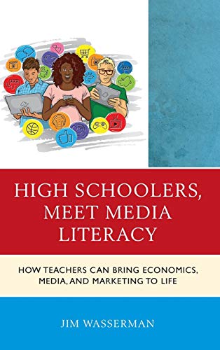 High Schoolers, Meet Media Literacy: How Teachers Can Bring Economics, Media, and Marketing to Life (Media, Marketing, & Me)
