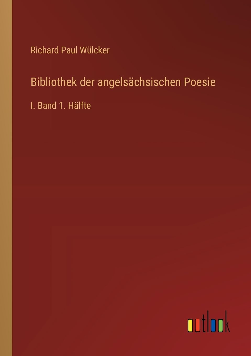 Bibliothek der angelsächsischen Poesie: I. Band 1. Hälfte