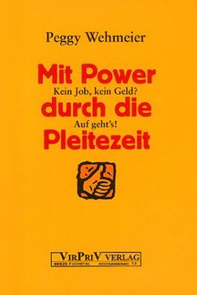 Mit Power durch die Pleitezeit. Kein Job, kein Geld, auf geht's.