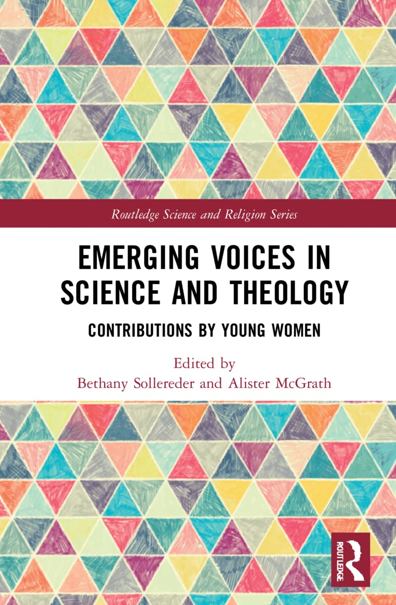 Emerging Voices in Science and Theology: Contributions by Young Women (Routledge Science and Religion)