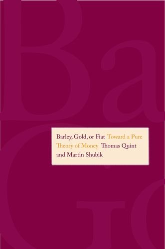 Shubik, M: Barley, Gold, or Fiat - Towards a Pure Theory of