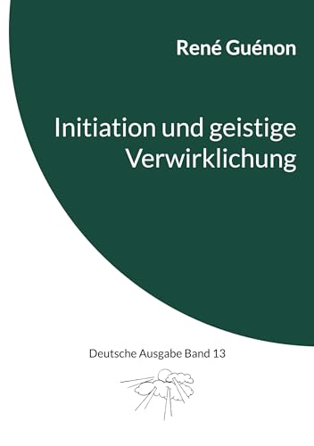 Initiation und geistige Verwirklichung: Deutsche Ausgabe Band 13