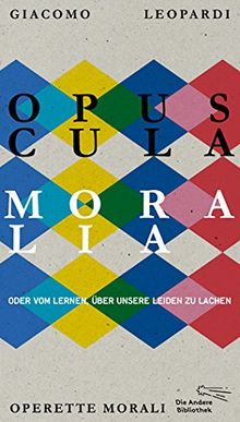 Opuscula moralia: Oder vom Lernen über unsere Leiden zu lachen (Die Andere Bibliothek, Band 389)