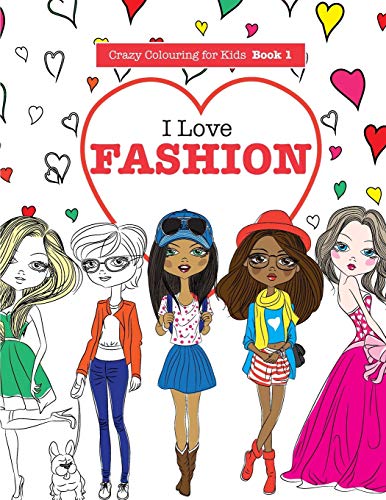 I Love Fashion (Crazy Colouring For Kids, Band 1)