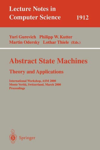 Abstract State Machines - Theory and Applications: International Workshop, ASM 2000 Monte Verita, Switzerland, March 19-24, 2000 Proceedings (Lecture ... Notes in Computer Science, 1912, Band 1912)