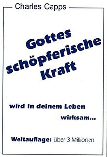 Gottes schöpferische Kraft: ...wird in Deinem Leben wirksam...