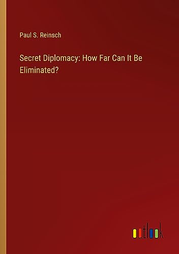 Secret Diplomacy: How Far Can It Be Eliminated?