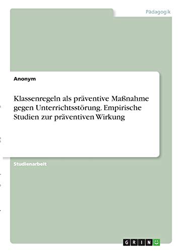 Klassenregeln als präventive Maßnahme gegen Unterrichtsstörung. Empirische Studien zur präventiven Wirkung