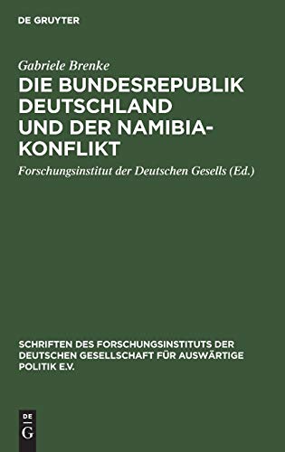 Die Bundesrepublik Deutschland und der Namibia-Konflikt (Schriften des Forschungsinstituts der Deutschen Gesellschaft für Auswärtige Politik e.V., Band 56)