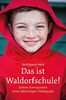 Das ist Waldorfschule!: Sieben Kernpunkte einer lebendigen Pädagogik