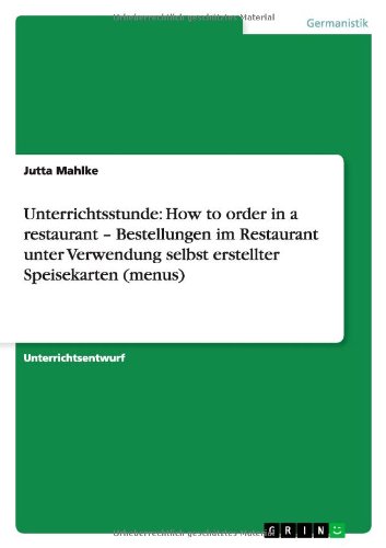 Unterrichtsstunde: How to order in a restaurant - Bestellungen im Restaurant unter Verwendung selbst erstellter Speisekarten (menus)