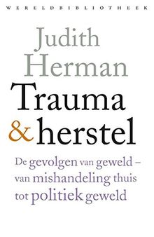 Trauma en herstel: de gevolgen van geweld - van mishandeling thuis tot politiek geweld
