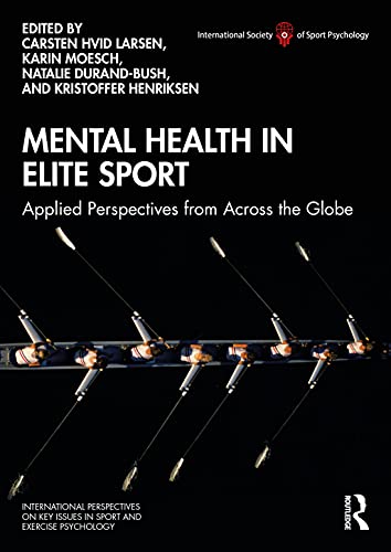 Mental Health in Elite Sport: Applied Perspectives from Across the Globe (International Perspectives on Key Issues in Sport and Exercise Psychology)
