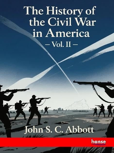 The History of the Civil War in America: Vol. II