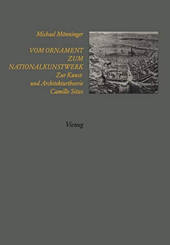 Vom Ornament zum Nationalkunstwerk: Zur Kunst- und Architekturtheorie Camillo Sittes