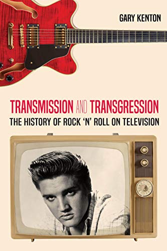 Transmission and Transgression: The History of Rock 'n' Roll on Television (Visual Communication, Band 9)