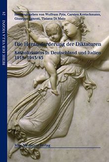 Die Herausforderung der Diktaturen: Katholizismus in Deutschland und Italien 1918-1943/45 (Reihe der Villa Vigoni, Band 21)