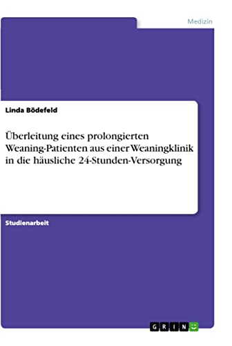 Überleitung eines prolongierten Weaning-Patienten aus einer Weaningklinik in die häusliche 24-Stunden-Versorgung