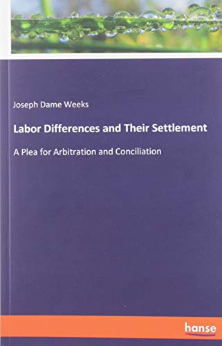 Labor Differences and Their Settlement: A Plea for Arbitration and Conciliation