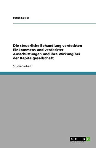 Die steuerliche Behandlung verdeckten Einkommens und verdeckter Ausschüttungen und ihre Wirkung bei der Kapitalgesellschaft