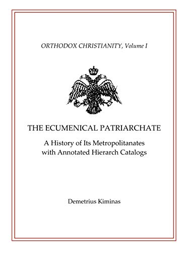 The Ecumenical Patriarchate: A History of Its Metropolitans with Annotated Hierarch Catalogs