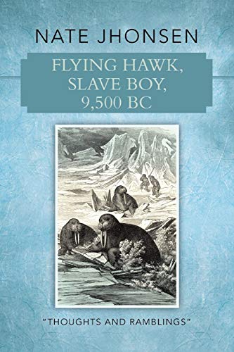 Flying Hawk, Slave Boy, 9,500 B.C.: Thoughts and Ramblings: Thoughts and Ramblings by