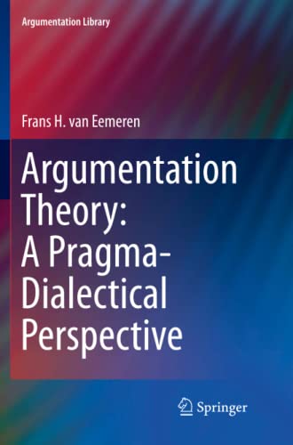 Argumentation Theory: A Pragma-Dialectical Perspective (Argumentation Library, Band 33)