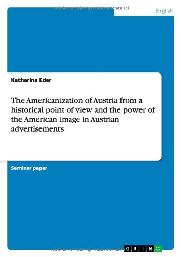 The Americanization of Austria from a historical point of view and the power of the American image in Austrian advertisements